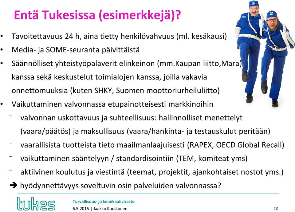 valvonnan uskottavuus ja suhteellisuus: hallinnolliset menettelyt (vaara/päätös) ja maksullisuus (vaara/hankinta- ja testauskulut peritään) vaarallisista tuotteista tieto maailmanlaajuisesti (RAPEX,