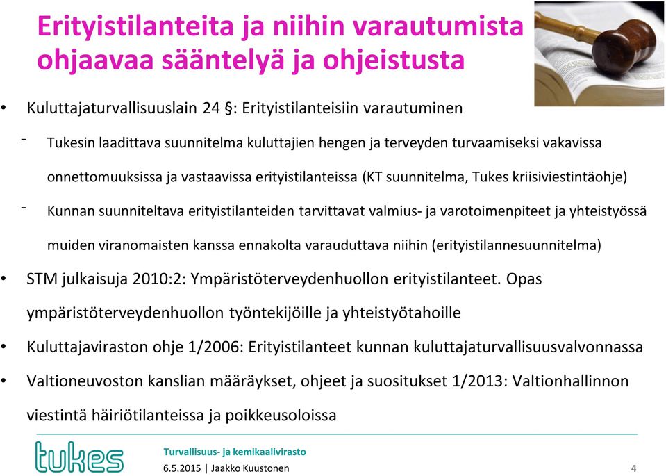 varotoimenpiteet ja yhteistyössä muiden viranomaisten kanssa ennakolta varauduttava niihin (erityistilannesuunnitelma) STM julkaisuja 2010:2: Ympäristöterveydenhuollon erityistilanteet.