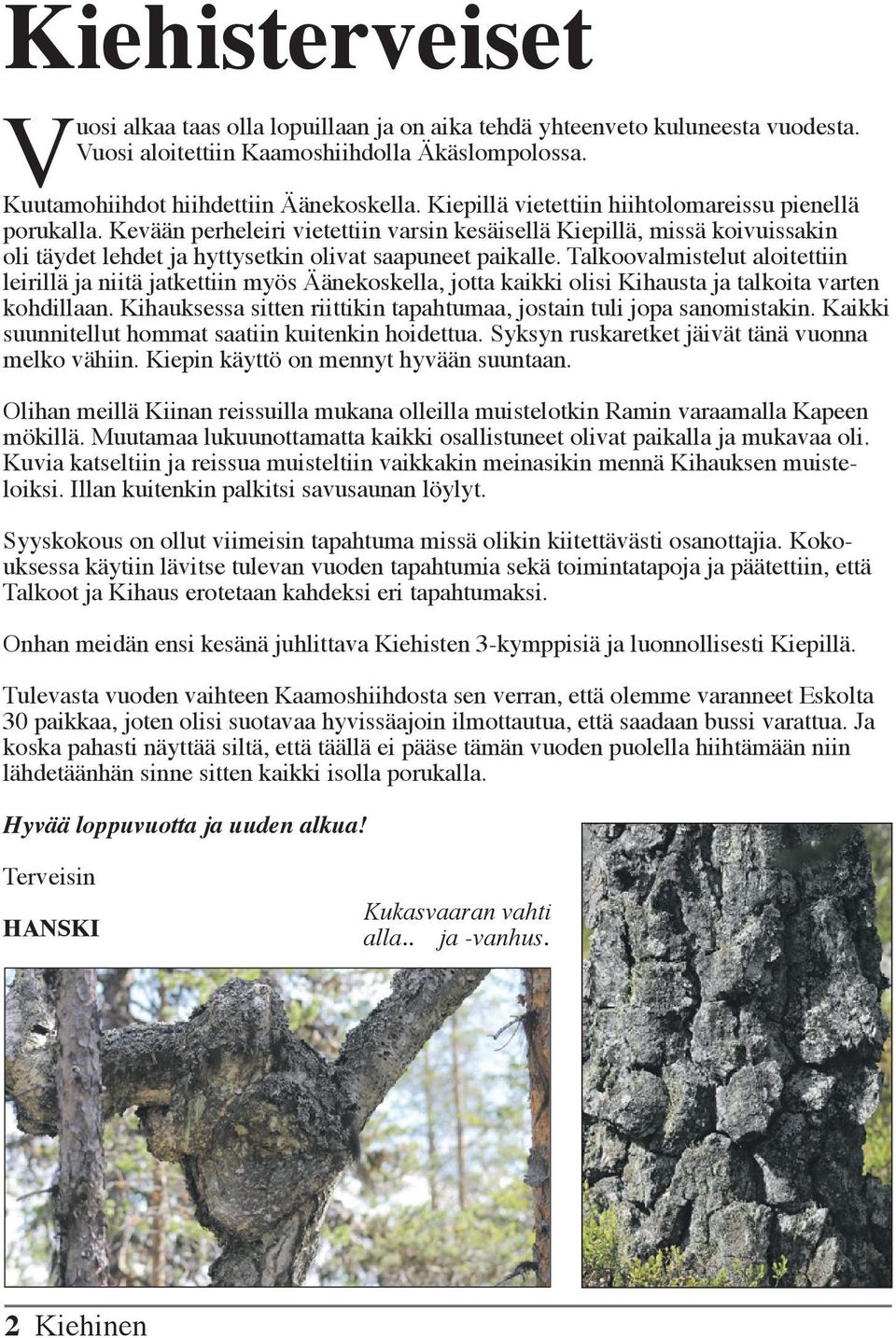 Talkoovalmistelut aloitettiin leirillä ja niitä jatkettiin myös Äänekoskella, jotta kaikki olisi Kihausta ja talkoita varten kohdillaan.