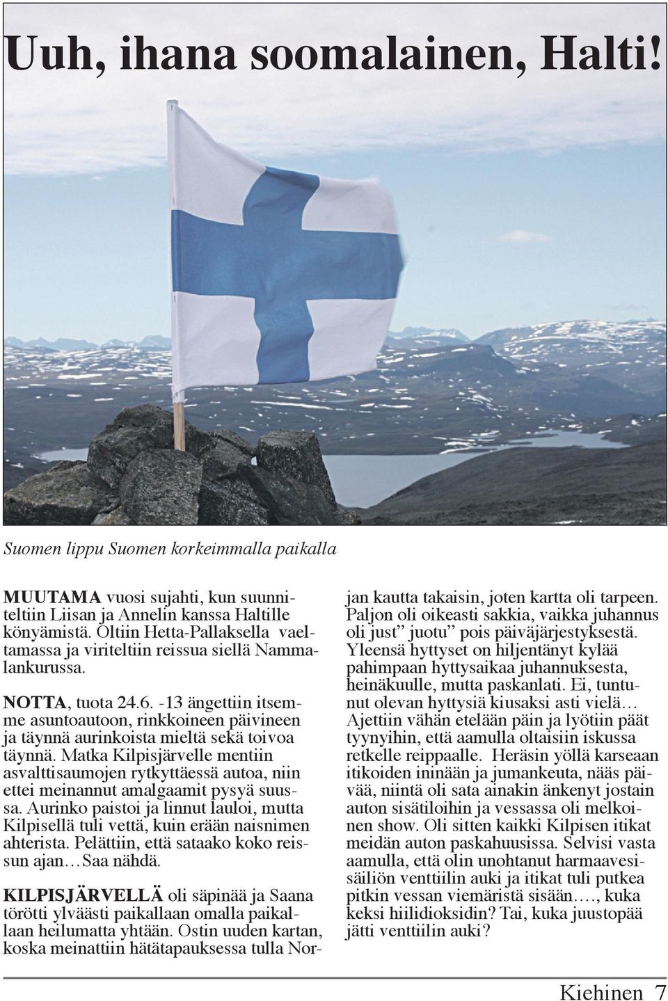 -13 ängettiin itsemme asuntoautoon, rinkkoineen päivineen ja täynnä aurinkoista mieltä sekä toivoa täynnä.