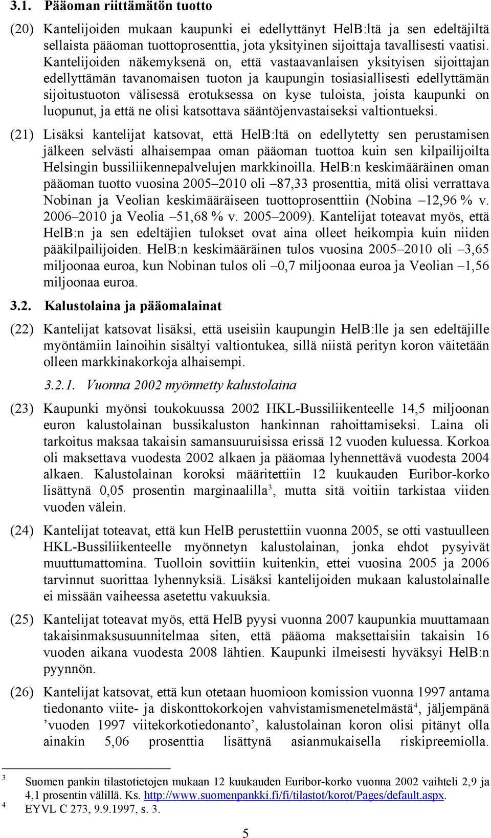 tuloista, joista kaupunki on luopunut, ja että ne olisi katsottava sääntöjenvastaiseksi valtiontueksi.