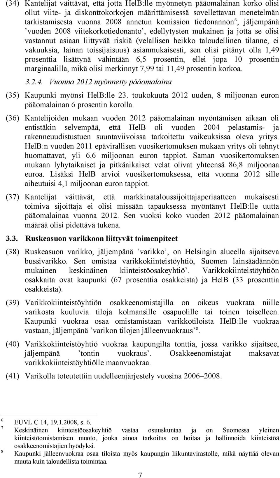 lainan toissijaisuus) asianmukaisesti, sen olisi pitänyt olla 1,49 prosenttia lisättynä vähintään 6,5 prosentin, ellei jopa 10 prosentin marginaalilla, mikä olisi merkinnyt 7,99 tai 11,49 prosentin