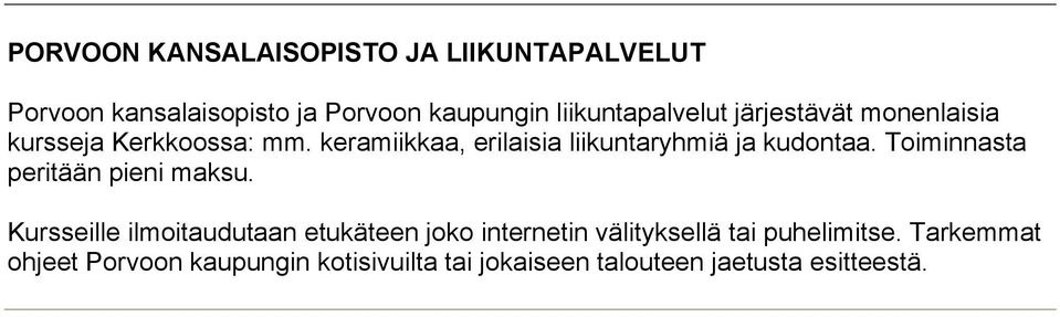 keramiikkaa, erilaisia liikuntaryhmiä ja kudontaa. Toiminnasta peritään pieni maksu.