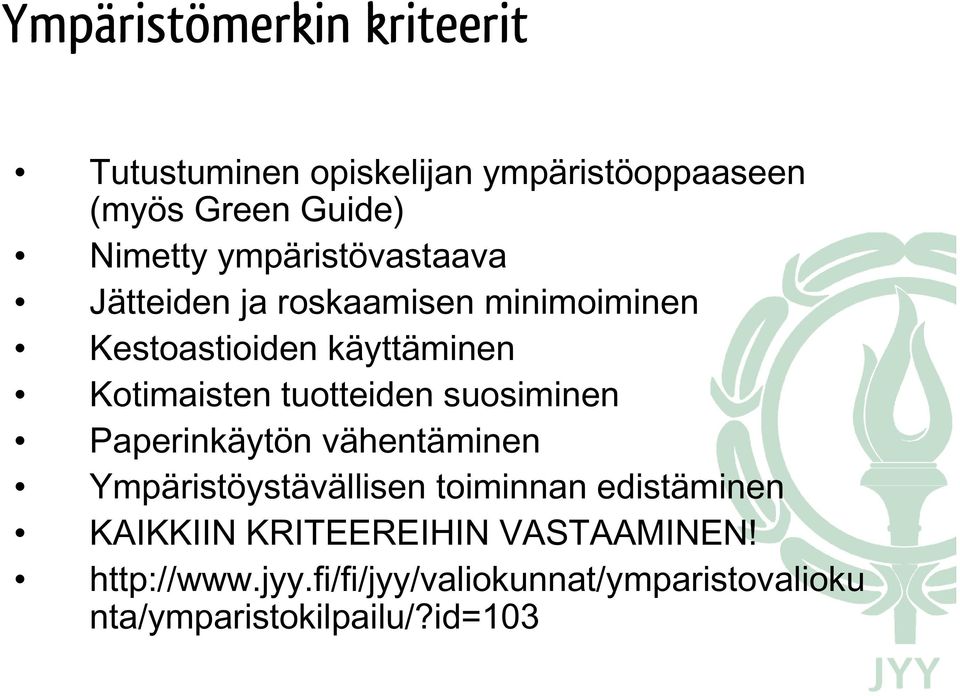 tuotteiden suosiminen Paperinkäytön vähentäminen Ympäristöystävällisen toiminnan edistäminen