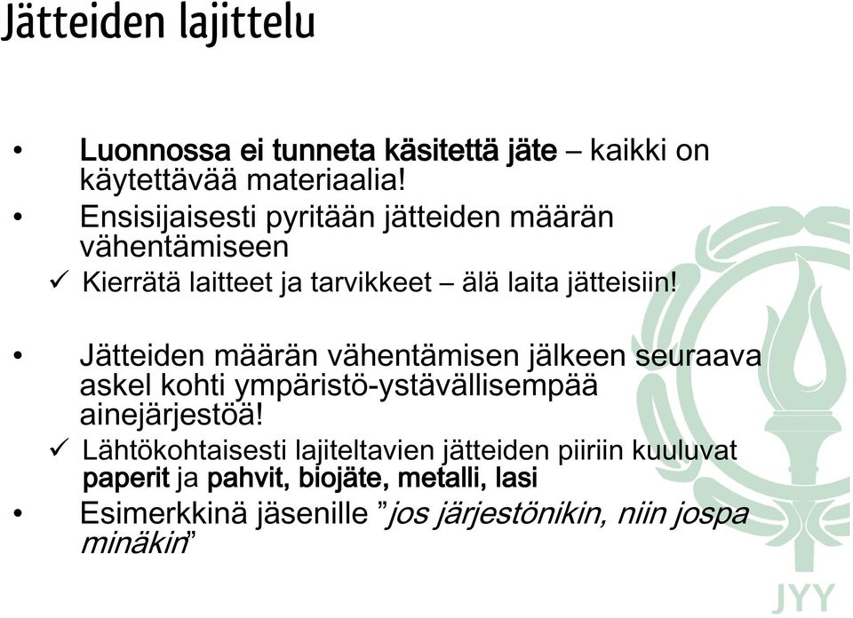 Jätteiden määrän vähentämisen jälkeen seuraava askel kohti ympäristö-ystävällisempää ainejärjestöä!