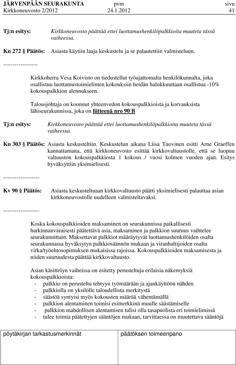 ------------------ Kirkkoherra Vesa Koivisto on tiedustellut työajattomalta henkilökunnalta, joka osallistuu luottamustoimielinten kokouksiin heidän halukkuuttaan osallistua -10% kokouspalkkion