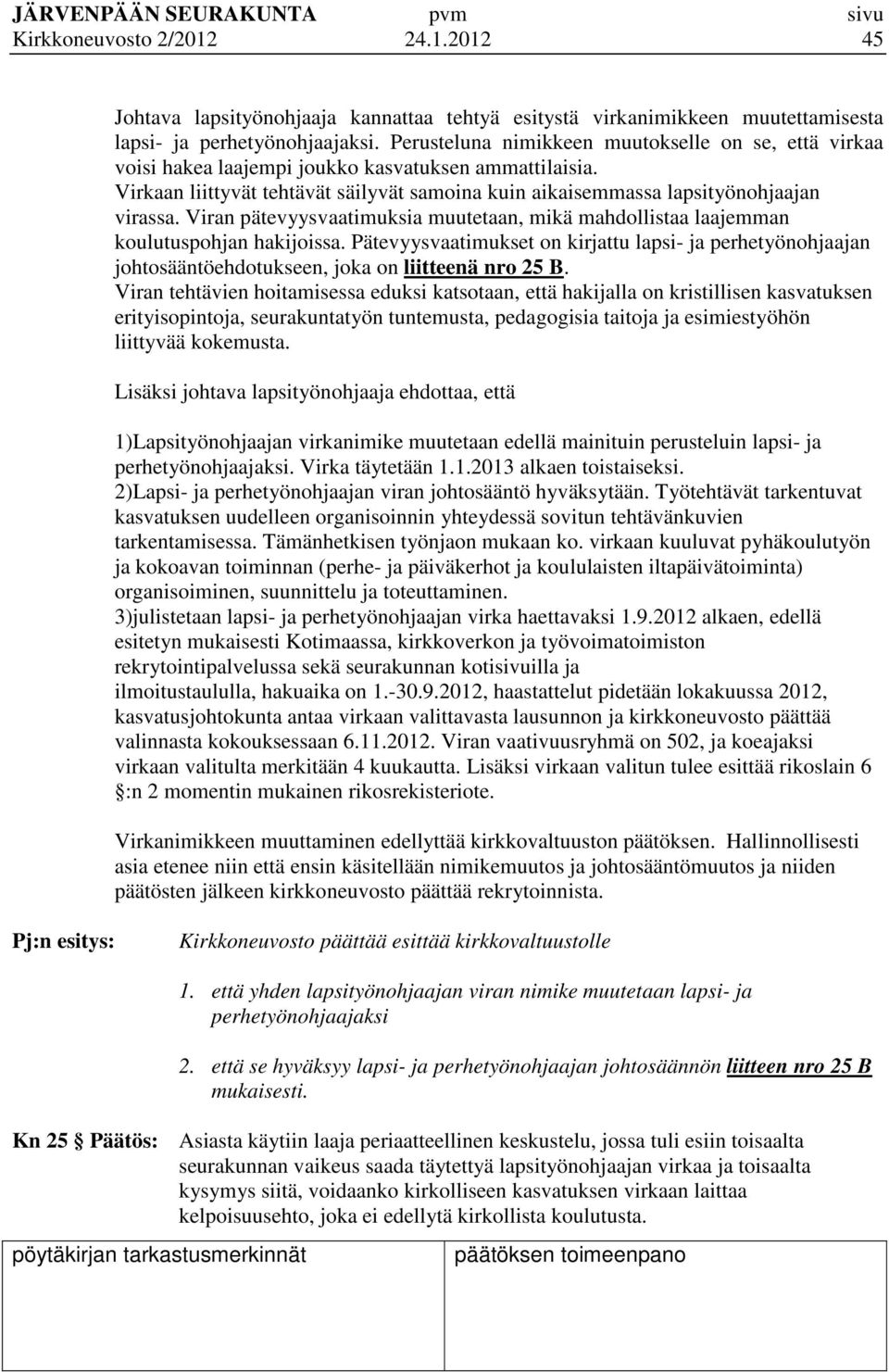 Viran pätevyysvaatimuksia muutetaan, mikä mahdollistaa laajemman koulutuspohjan hakijoissa.