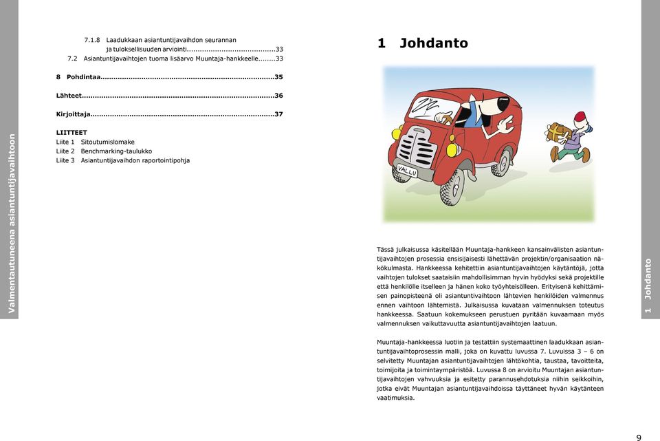 kansainvälisten asiantuntijavaihtojen prosessia ensisijaisesti lähettävän projektin/organisaation näkökulmasta.