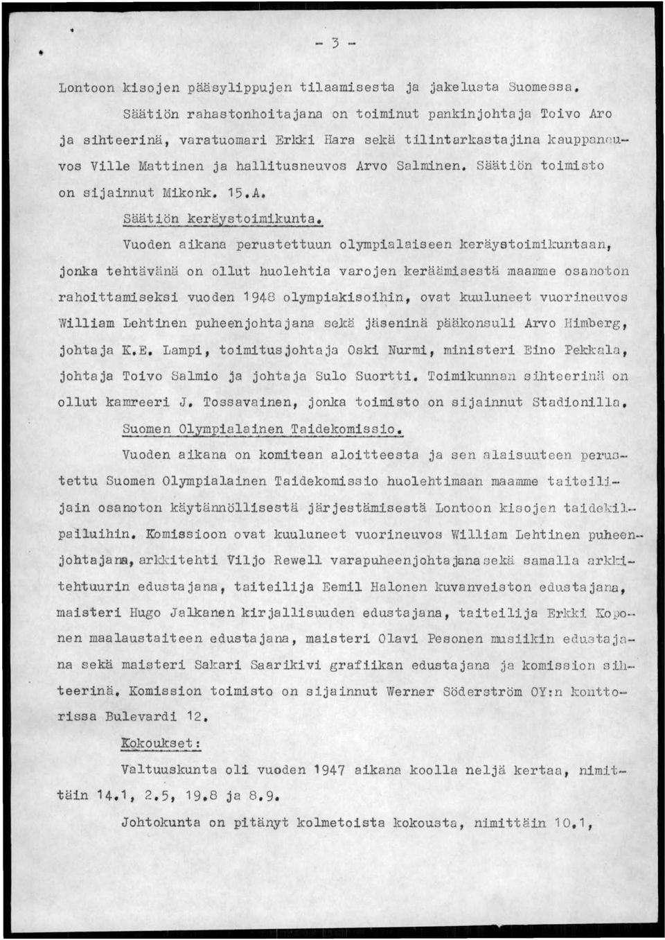 Vuoden aikana perustettuun olympialaiseen keräystoimikuntaan, jonka tehtävänä on ollut huolehtia varojen keräämisestä maamme osanoton rahoittamiseksi vuoden 1948 olympiakisoihin, ovat kuuluneet