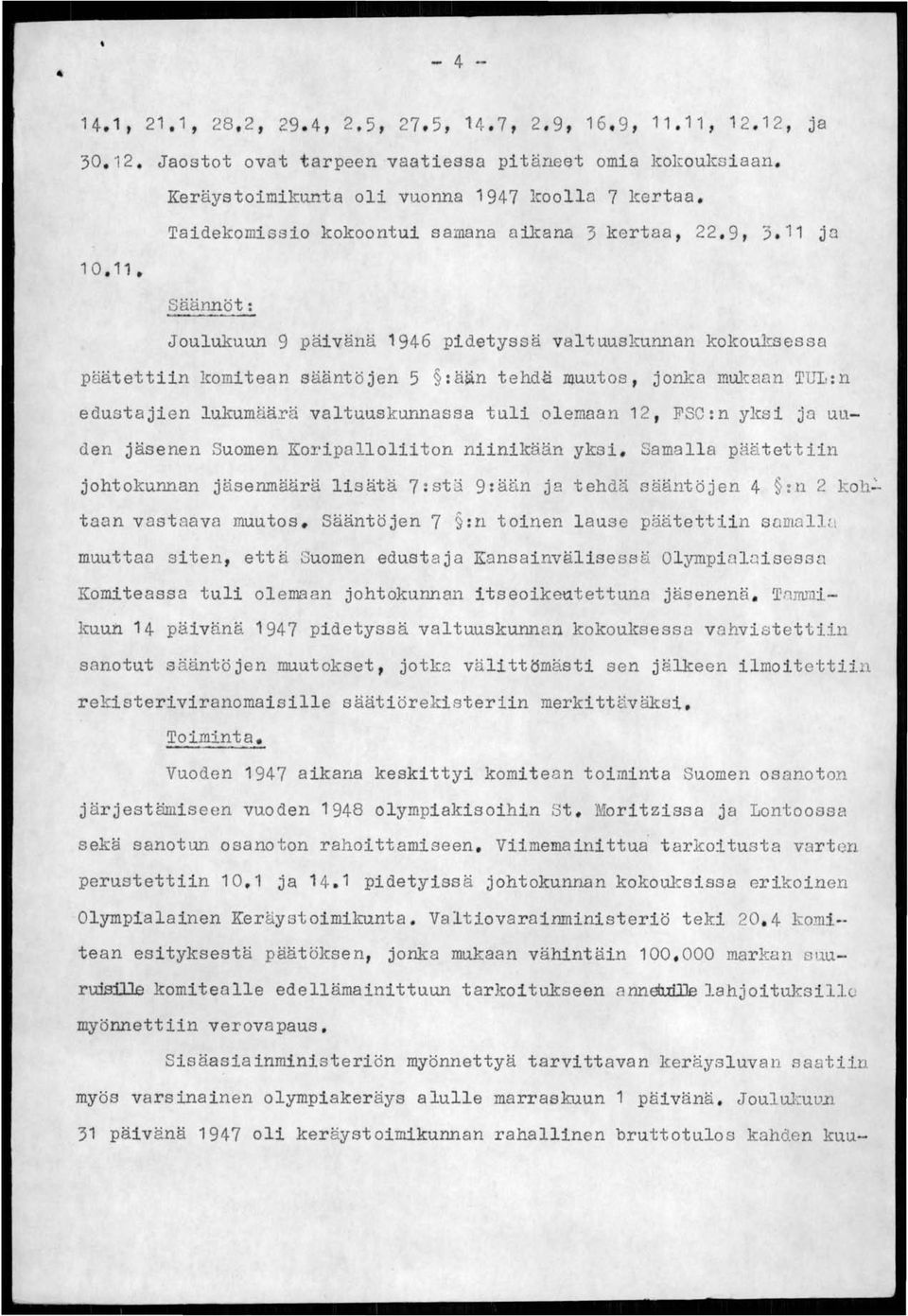 11, Säännöt: Joulukuun 9 päivänä '946 pidetyssä valtuuskunnan kokouksessa päätettiin komitean sääntöjen 5 :ä~n tehdä muutos, jonka mukaan TUI,:l1 edustajien lukumäärä valtuuskunnassa tuli olemaan 12,