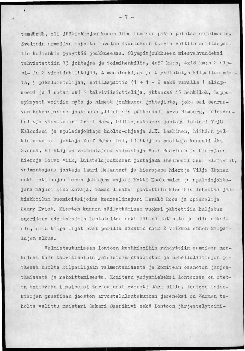 sotilpspartio (1 + 1 + 2 sekä varalla 1 aliupseeri ja 1 sotamies) 1= talviviisiotte1ija, yhteensä 45 henkilöä.