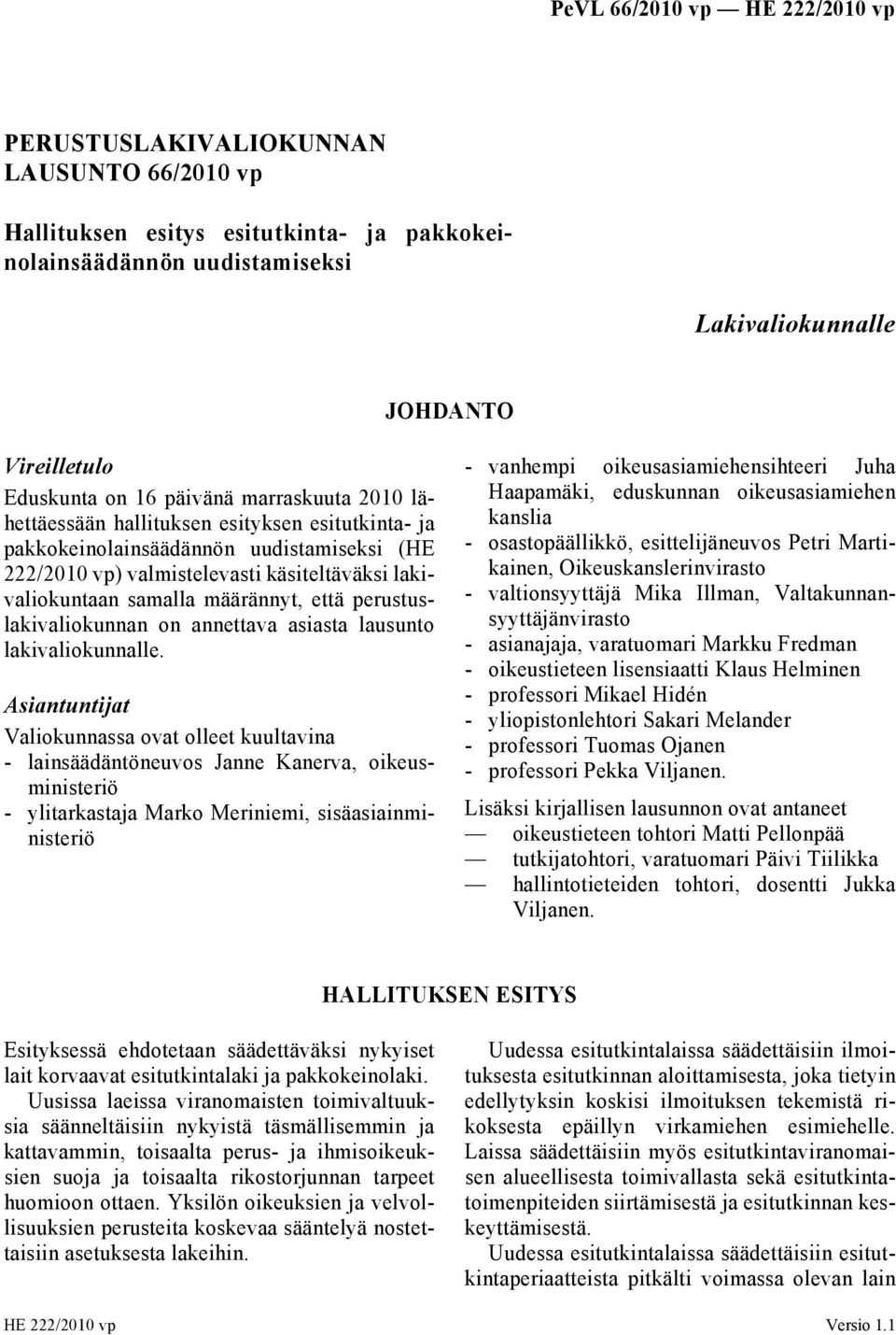 perustuslakivaliokunnan on annettava asiasta lausunto lakivaliokunnalle.