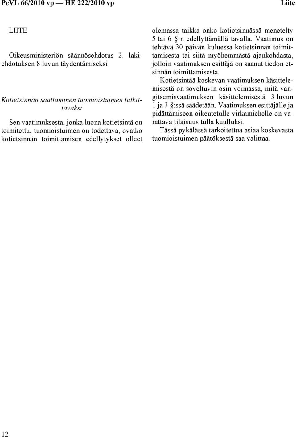 toimittamisen edellytykset olleet olemassa taikka onko kotietsinnässä menetelty 5 tai 6 :n edellyttämällä tavalla.