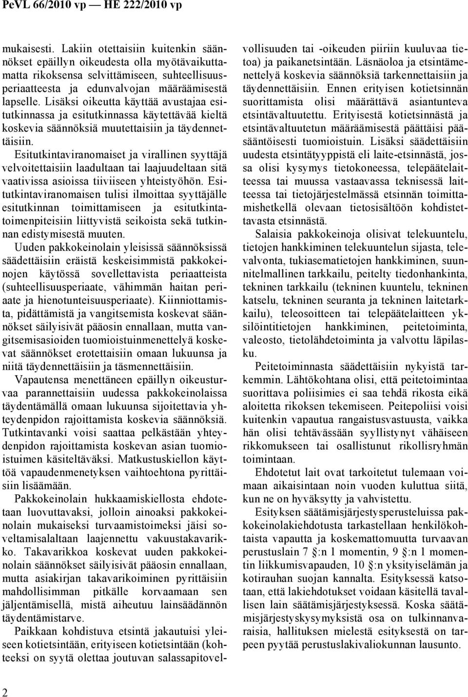 Esitutkintaviranomaiset ja virallinen syyttäjä velvoitettaisiin laadultaan tai laajuudeltaan sitä vaativissa asioissa tiiviiseen yhteistyöhön.