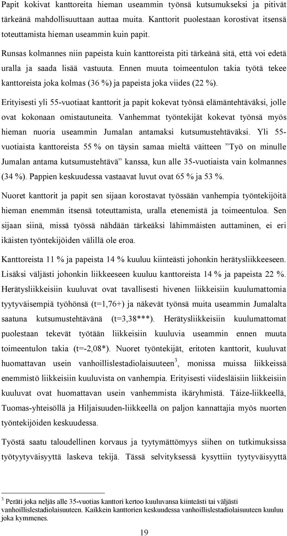 Ennen muuta toimeentulon takia työtä tekee kanttoreista joka kolmas (36 ) ja papeista joka viides (22 ).