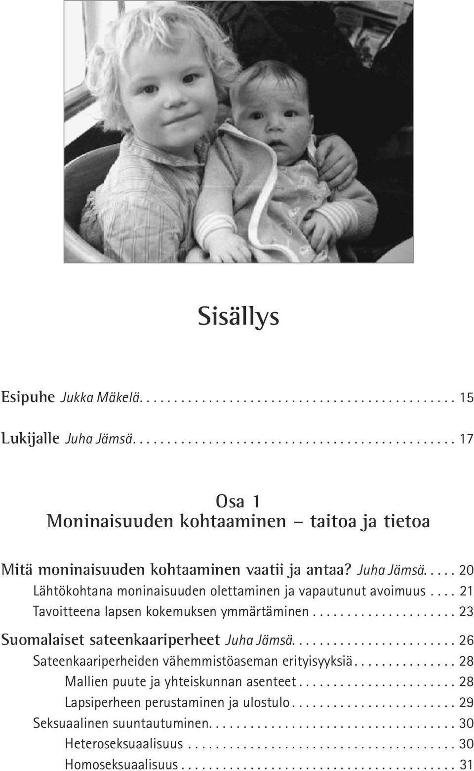 ..................... 23 Suomalaiset sateenkaariperheet Juha Jämsä....26 Sateenkaariperheiden vähemmistöaseman erityisyyksiä.