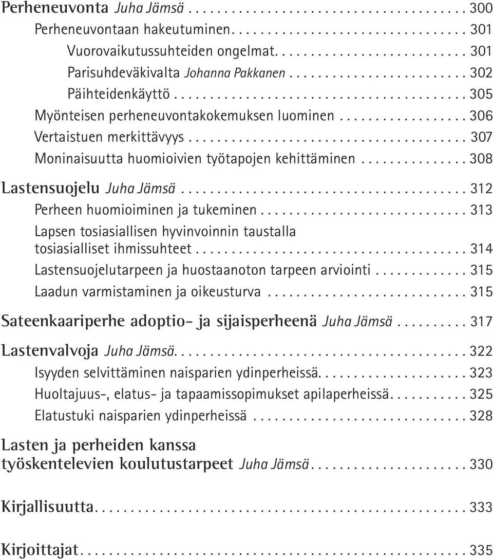 ....................................... 307 Moninaisuutta huomioivien työtapojen kehittäminen................ 308 Lastensuojelu Juha Jämsä......................................... 312 Perheen huomioiminen ja tukeminen.