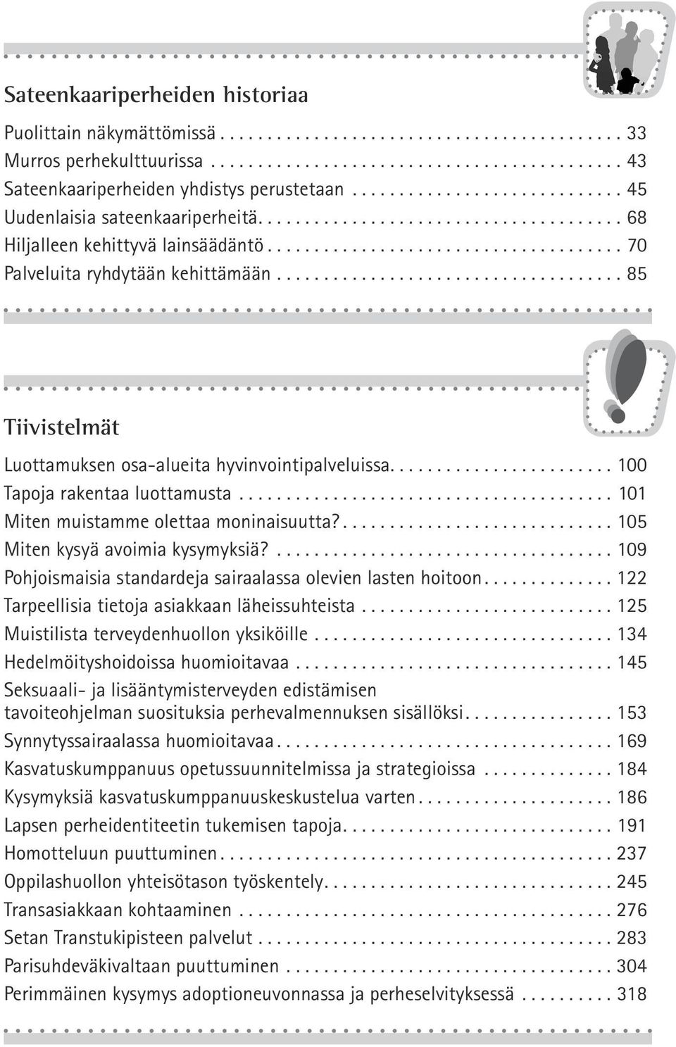 ..................................... 85 Tiivistelmät Luottamuksen osa-alueita hyvinvointipalveluissa....100 Tapoja rakentaa luottamusta......................................... 101 Miten muistamme olettaa moninaisuutta?