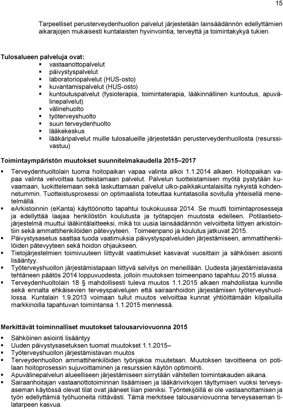 kuntoutus, apuvälinepalvelut) välinehuolto työterveyshuolto suun terveydenhuolto lääkekeskus lääkäripalvelut muille tulosalueille järjestetään perusterveydenhuollosta (resurssivastuu)