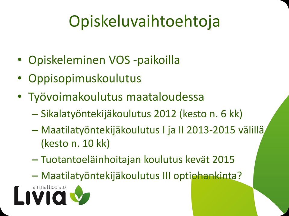 6 kk) Maatilatyöntekijäkoulutus I ja II 2013-2015 välillä (kesto n.