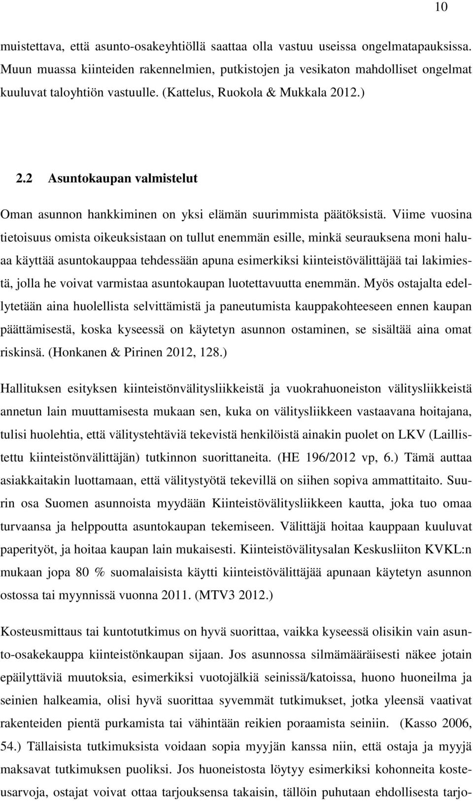 2 Asuntokaupan valmistelut Oman asunnon hankkiminen on yksi elämän suurimmista päätöksistä.