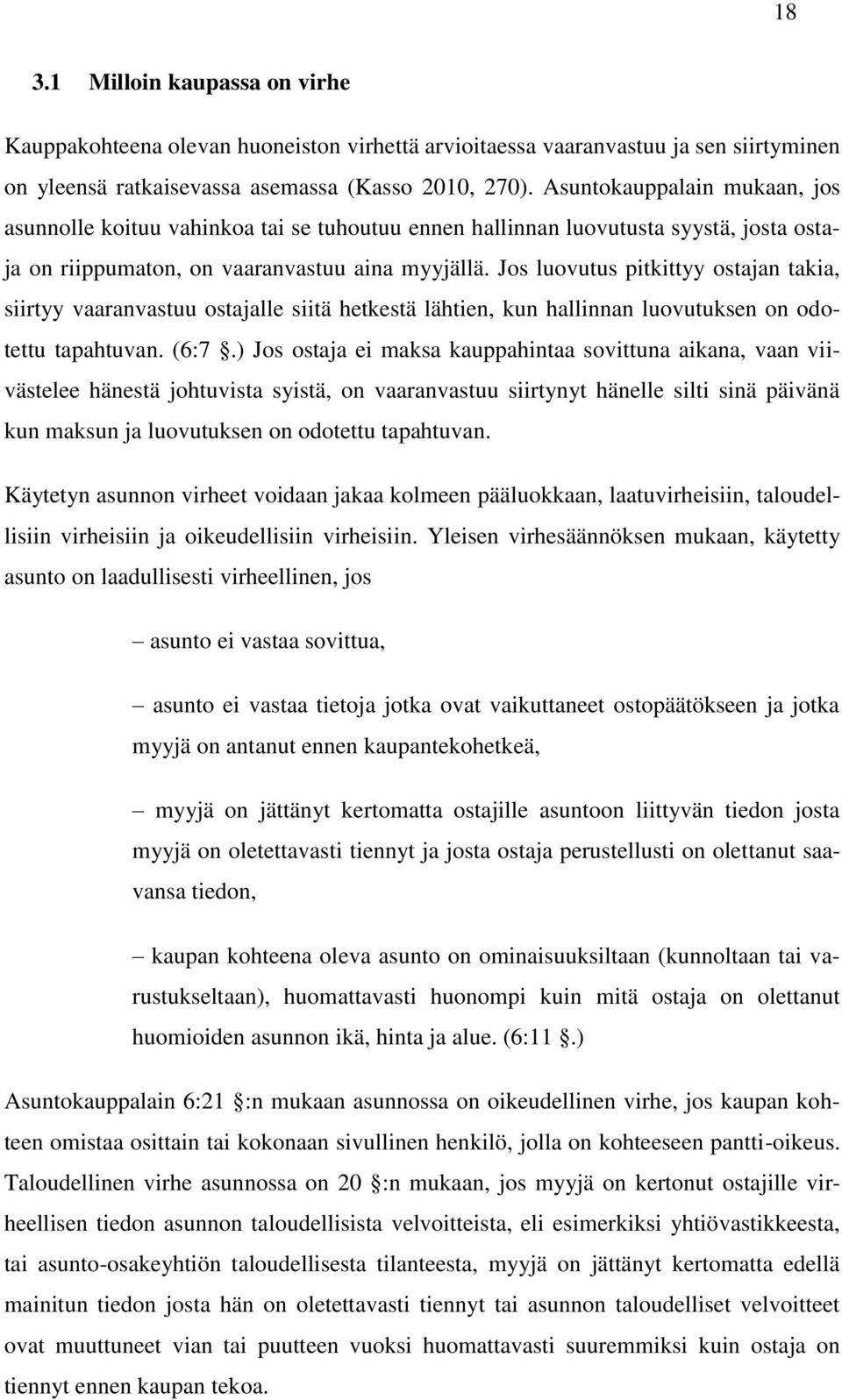 Jos luovutus pitkittyy ostajan takia, siirtyy vaaranvastuu ostajalle siitä hetkestä lähtien, kun hallinnan luovutuksen on odotettu tapahtuvan. (6:7.