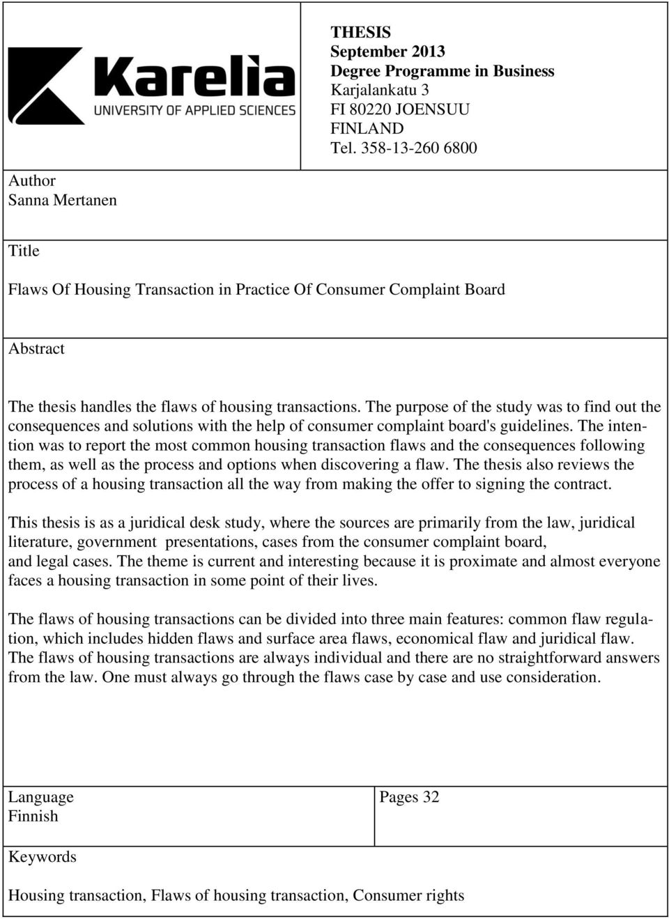 The purpose of the study was to find out the consequences and solutions with the help of consumer complaint board's guidelines.