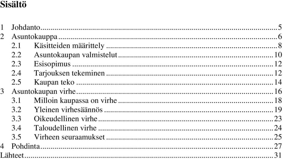 .. 14 3 Asuntokaupan virhe... 16 3.1 Milloin kaupassa on virhe... 18 3.2 Yleinen virhesäännös... 19 3.