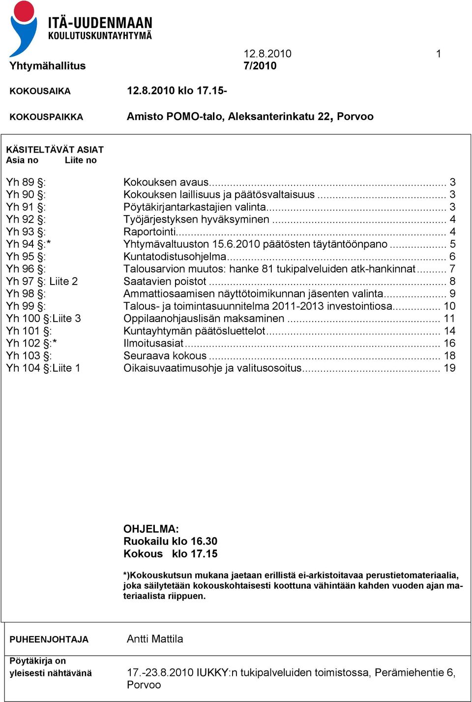 6.2010 päätösten täytäntöönpano... 5 Yh 95 : Kuntatodistusohjelma... 6 Yh 96 : Talousarvion muutos: hanke 81 tukipalveluiden atk-hankinnat... 7 Yh 97 : Liite 2 Saatavien poistot.