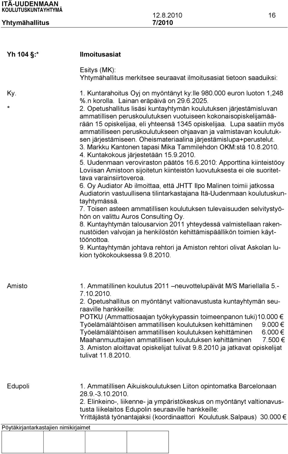 Opetushallitus lisäsi kuntayhtymän koulutuksen järjestämisluvan ammatillisen peruskoulutuksen vuotuiseen kokonaisopiskelijamäärään 15 opiskelijaa, eli yhteensä 1345 opiskelijaa.