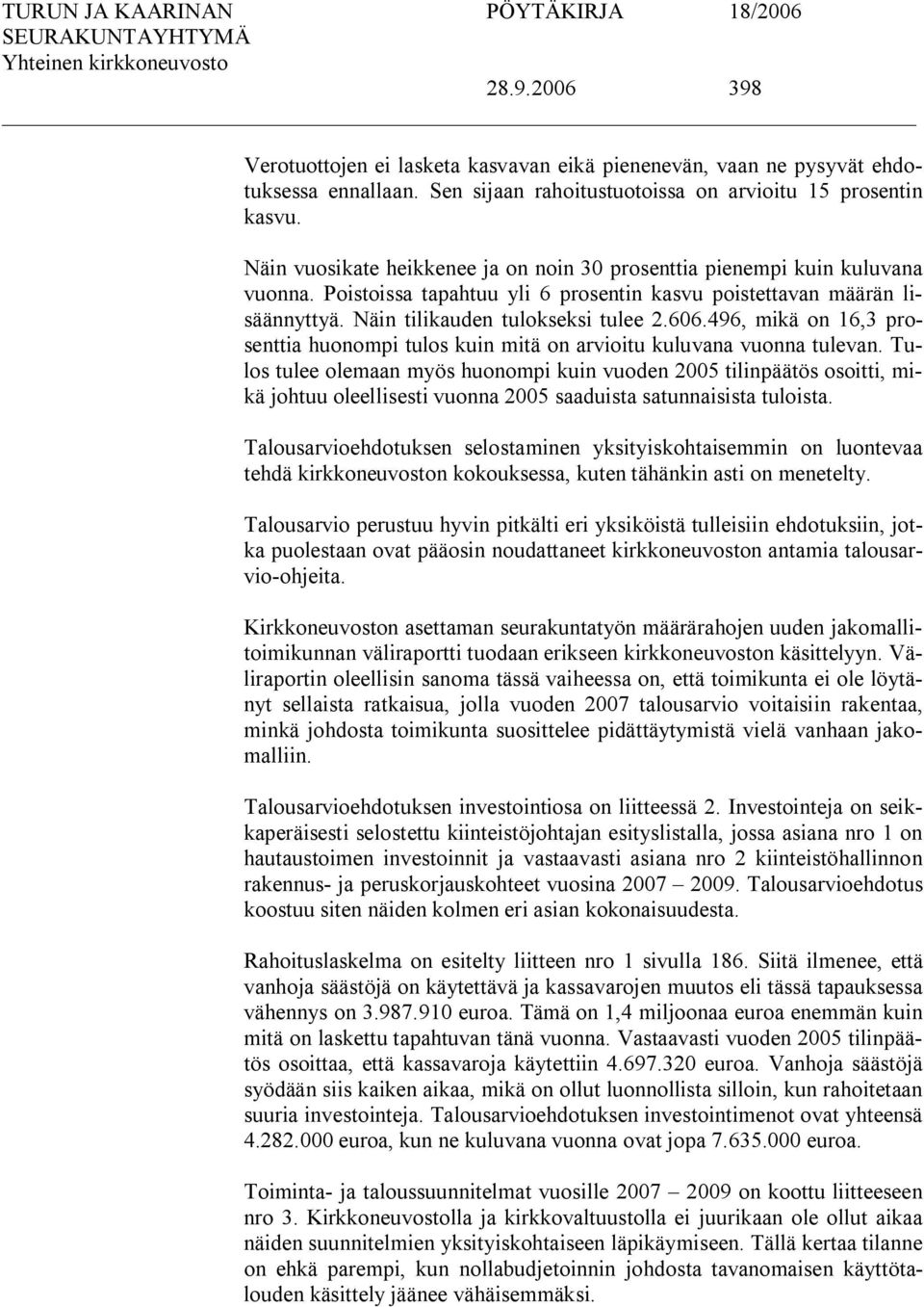 496, mikä on 16,3 prosenttia huonompi tulos kuin mitä on arvioitu kuluvana vuonna tulevan.