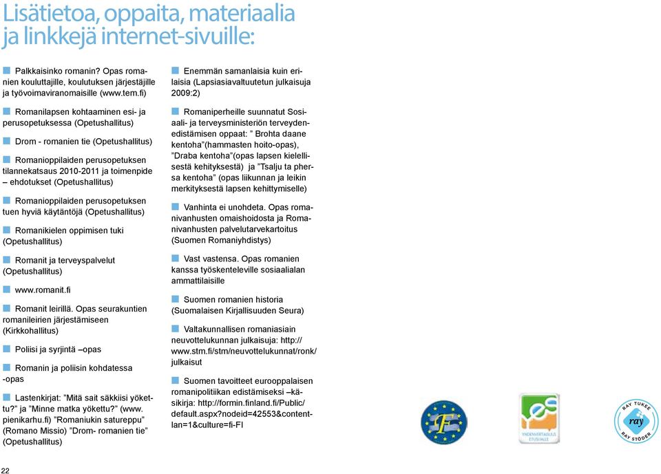 Romanikielen oppimisen tuki Romanit ja terveyspalvelut Romanit leirillä.