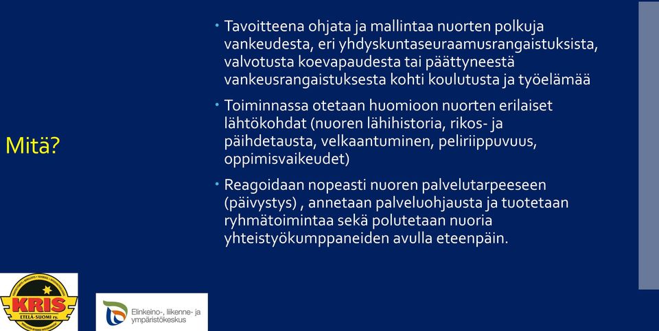 (nuoren lähihistoria, rikos- ja päihdetausta, velkaantuminen, peliriippuvuus, oppimisvaikeudet) Reagoidaan nopeasti nuoren