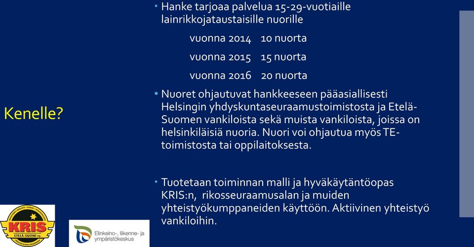 nuorta Nuoret ohjautuvat hankkeeseen pääasiallisesti Helsingin yhdyskuntaseuraamustoimistosta ja Etelä- Suomen vankiloista sekä