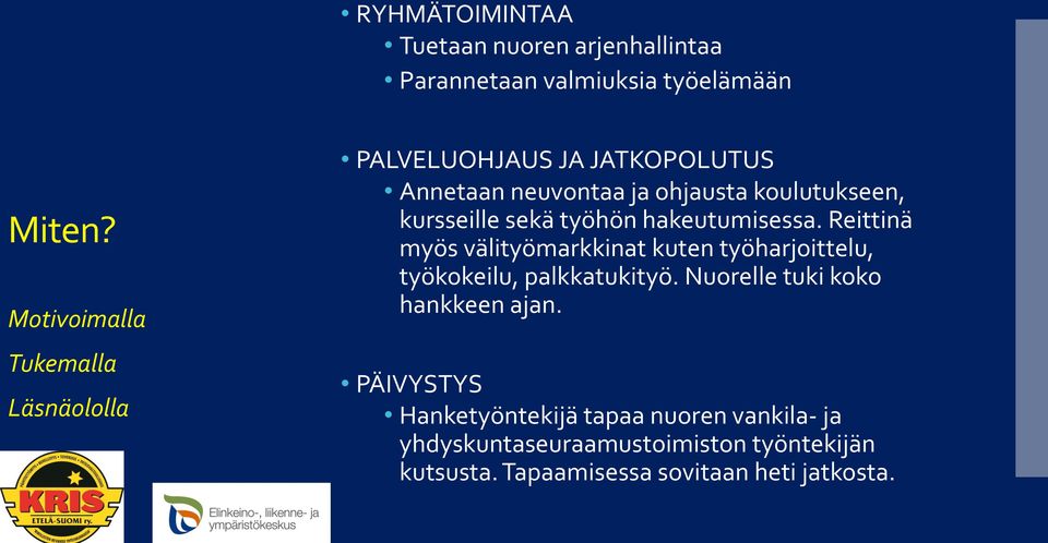 sekä työhön hakeutumisessa. Reittinä myös välityömarkkinat kuten työharjoittelu, työkokeilu, palkkatukityö.