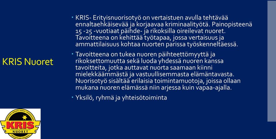 Tavoitteena on kehittää työtapaa, jossa vertaisuus ja ammattilaisuus kohtaa nuorten parissa työskenneltäessä.