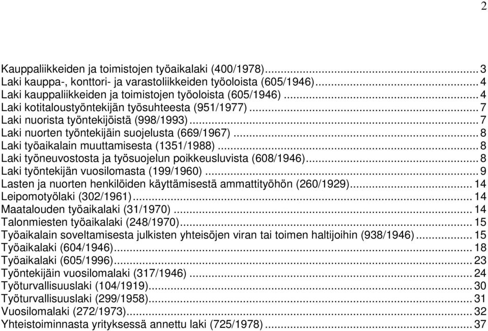 .. 8 Laki työneuvostosta ja työsuojelun poikkeusluvista (608/1946)... 8 Laki työntekijän vuosilomasta (199/1960)... 9 Lasten ja nuorten henkilöiden käyttämisestä ammattityöhön (260/1929).