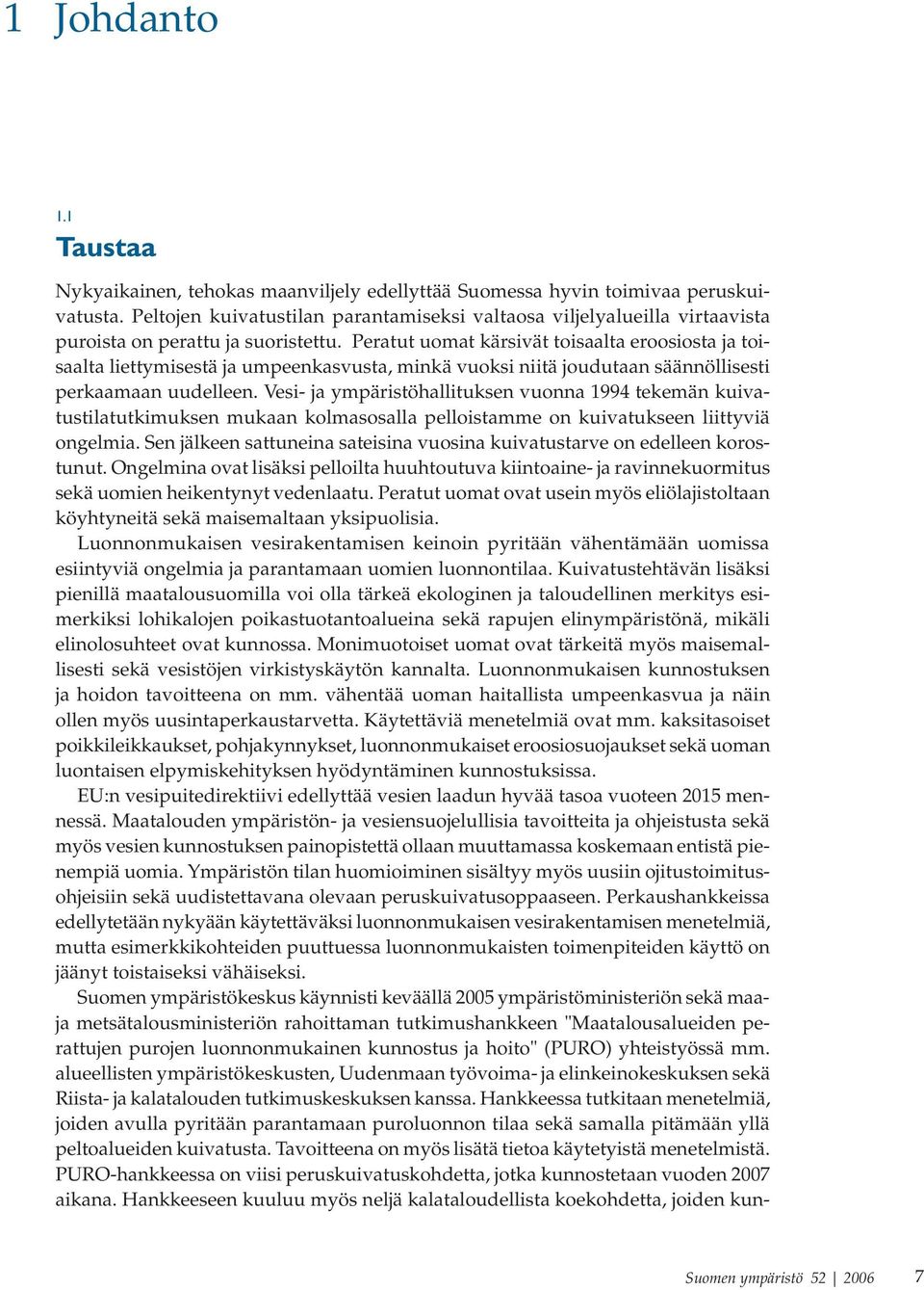 Peratut uomat kärsivät toisaalta eroosiosta ja toisaalta liettymisestä ja umpeenkasvusta, minkä vuoksi niitä joudutaan säännöllisesti perkaamaan uudelleen.