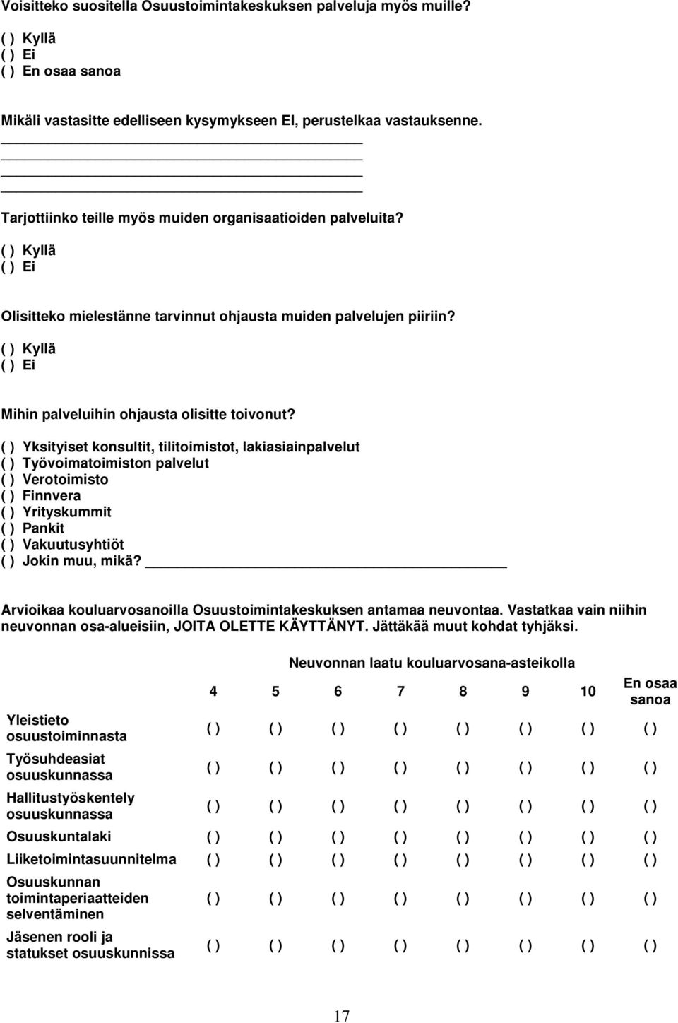 ( ) Kyllä ( ) Ei Mihin palveluihin ohjausta olisitte toivonut?