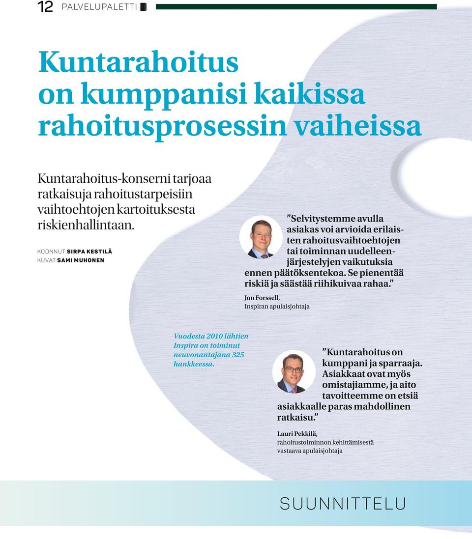 Se pienentää riskiä ja säästää riihikuivaa rahaa. Jon Forssell, Inspiran apulaisjohtaja Vuodesta 2010 lähtien Inspira on toiminut neuvonantajana 325 hankkeessa.