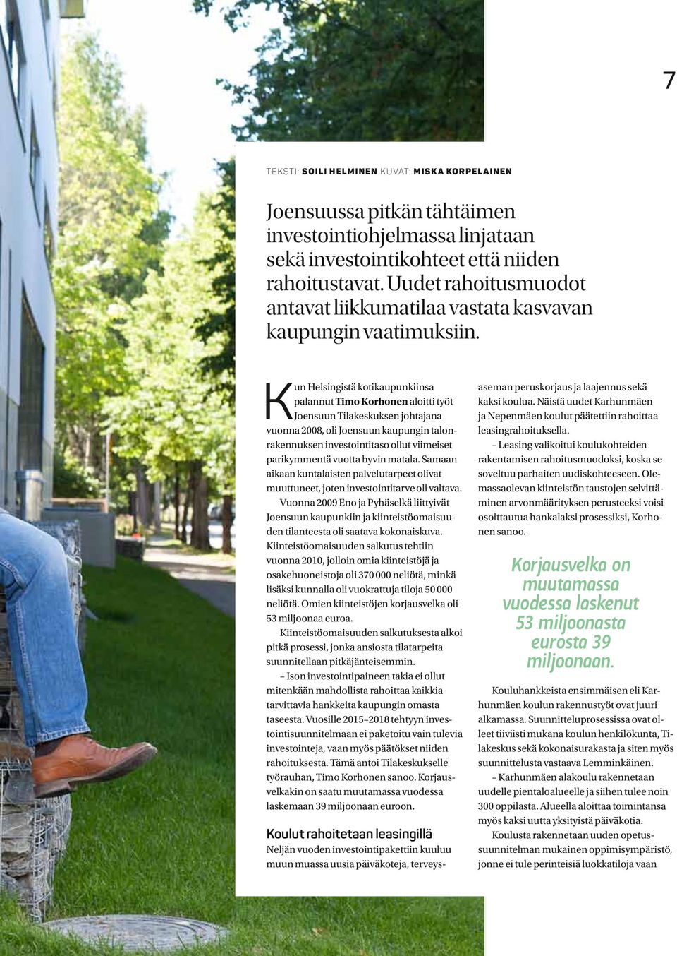 Kun Helsingistä kotikaupunkiinsa palannut Timo Korhonen aloitti työt Joensuun Tilakeskuksen johtajana vuonna 2008, oli Joensuun kaupungin talonrakennuksen investointitaso ollut viimeiset parikymmentä