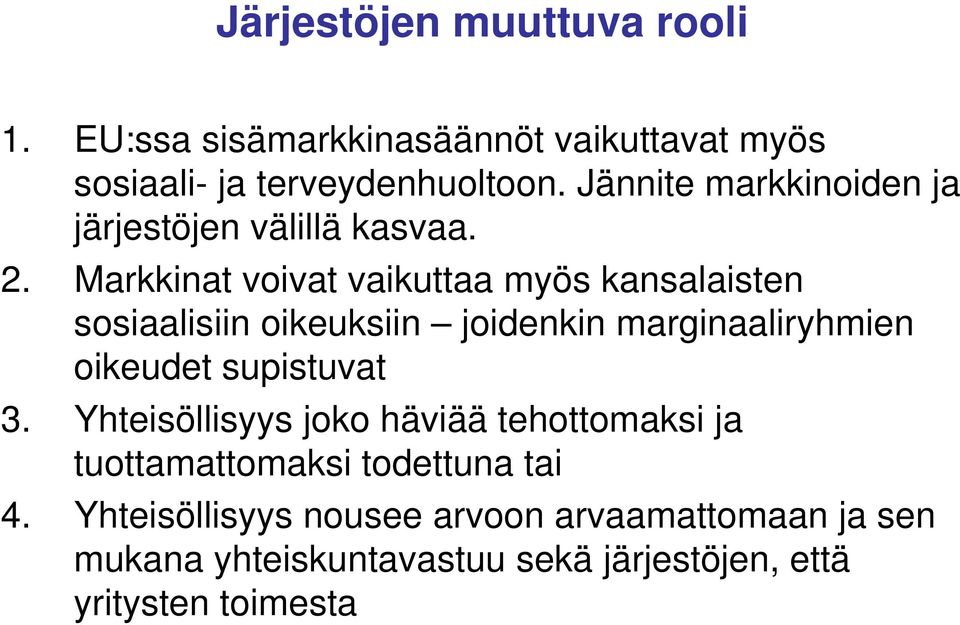 Markkinat voivat vaikuttaa myös kansalaisten sosiaalisiin oikeuksiin joidenkin marginaaliryhmien oikeudet supistuvat 3.