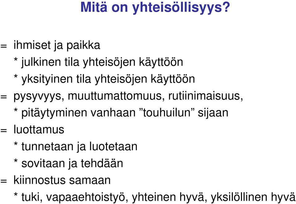 käyttöön = pysyvyys, muuttumattomuus, rutiinimaisuus, * pitäytyminen vanhaan