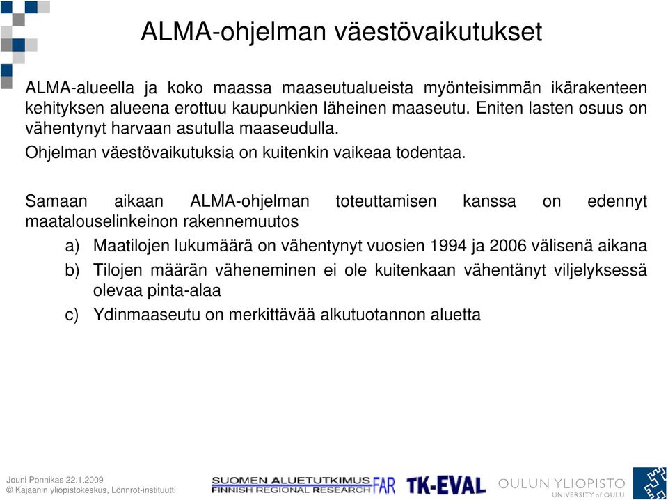 Samaan aikaan ALMA-ohjelman toteuttamisen kanssa on edennyt maatalouselinkeinon rakennemuutos a) Maatilojen lukumäärä on vähentynyt vuosien 1994 ja