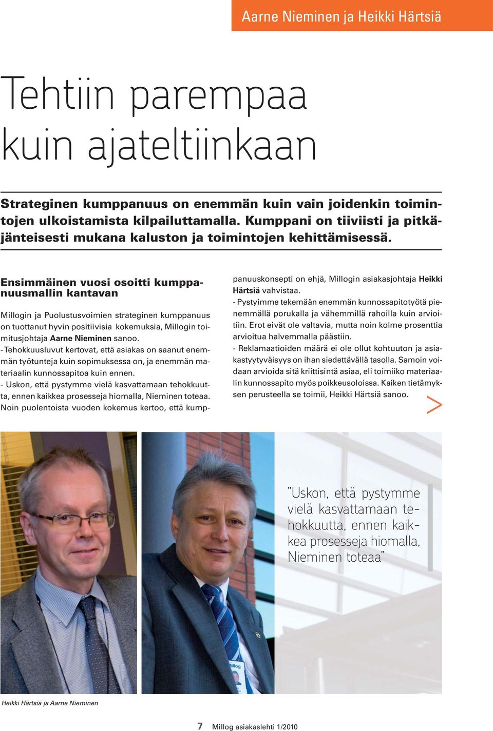 Ensimmäinen vuosi osoitti kumppanuusmallin kantavan Millogin ja Puolustusvoimien strateginen kumppanuus on tuottanut hyvin positiivisia kokemuksia, Millogin toimitusjohtaja Aarne Nieminen sanoo.