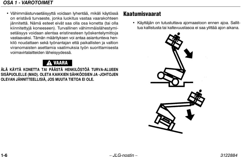 Tämän määrityksen voi antaa asiantunteva henkilö noudattaen sekä työnantajan että paikallisten ja valtion viranomaisten asettamia vaatimuksia työn suorittamisesta voimavirtalaitteiden läheisyydessä.