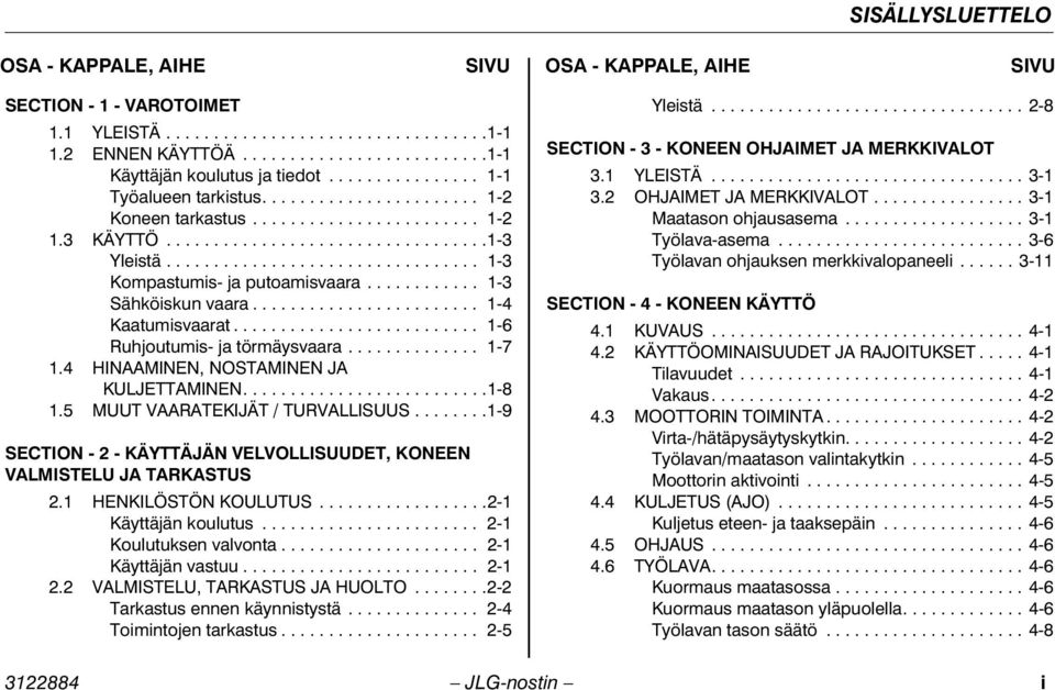 ................................ 1-3 Kompastumis- ja putoamisvaara............ 1-3 Sähköiskun vaara........................ 1-4 Kaatumisvaarat.......................... 1-6 Ruhjoutumis- ja törmäysvaara.