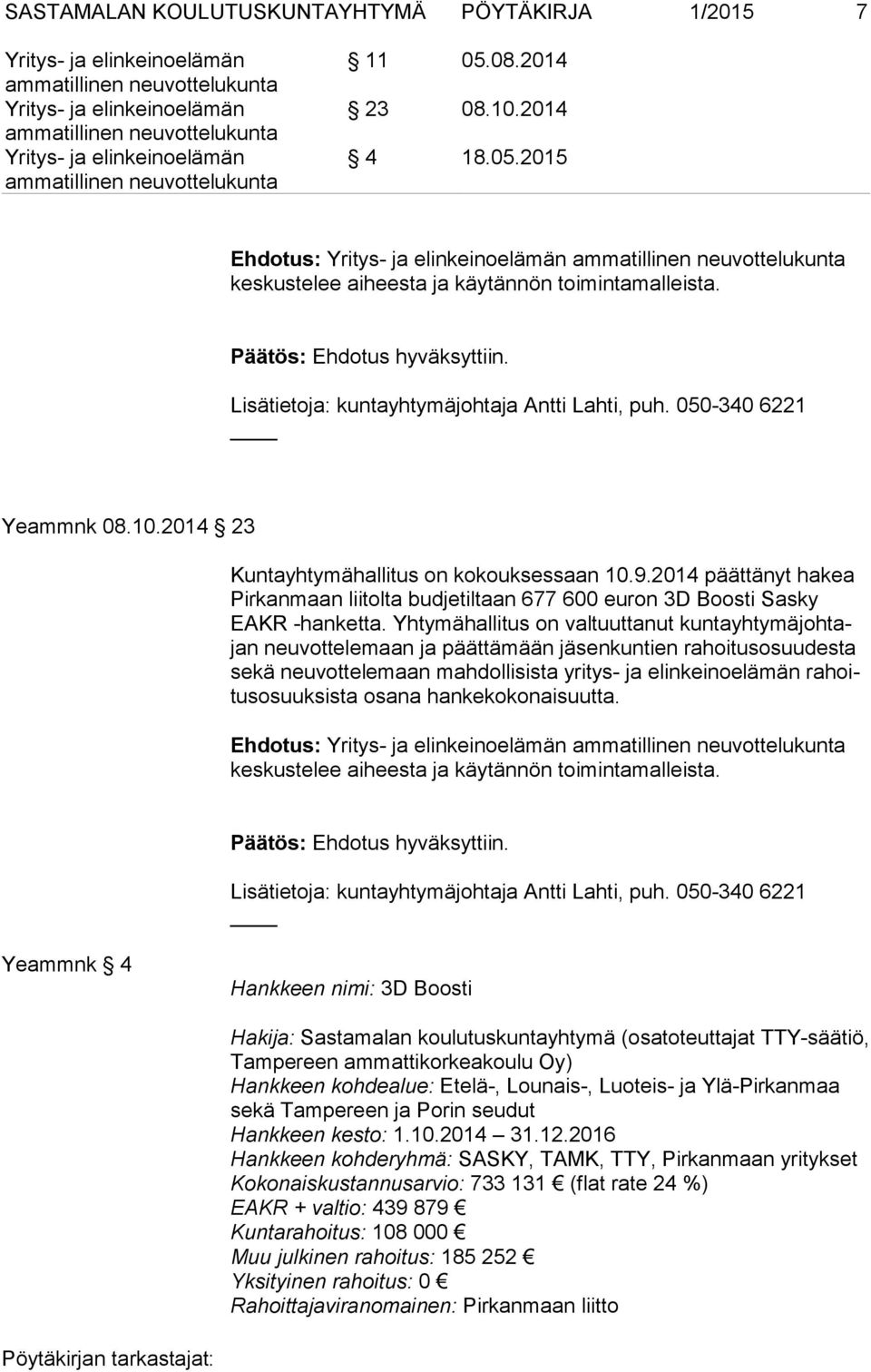 2014 päättänyt hakea Pir kan maan liitolta budjetiltaan 677 600 euron 3D Boosti Sasky EAKR -hanketta.