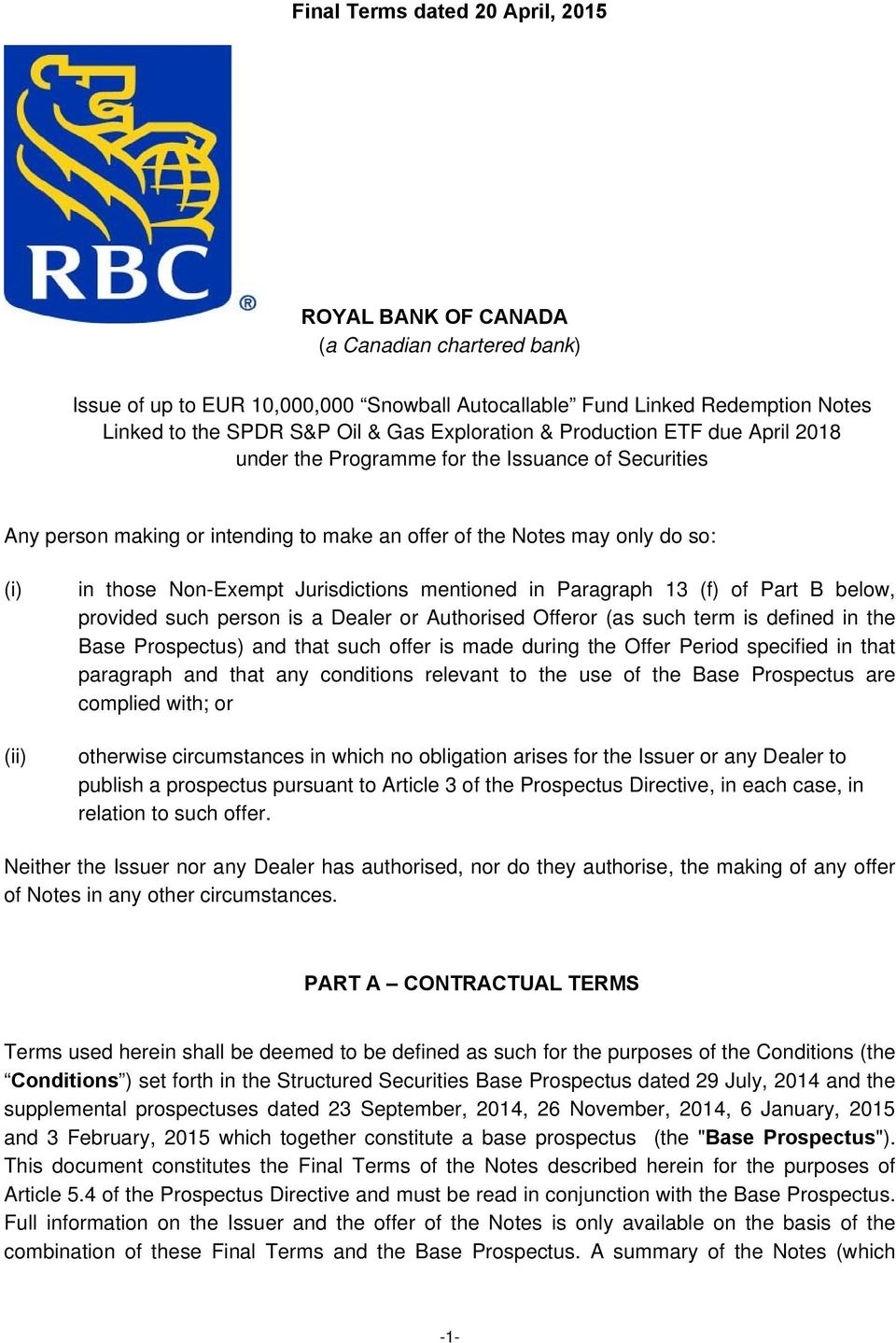 Non-Exempt Jurisdictions mentioned in Paragraph 13 (f) of Part B below, provided such person is a Dealer or Authorised Offeror (as such term is defined in the Base Prospectus) and that such offer is