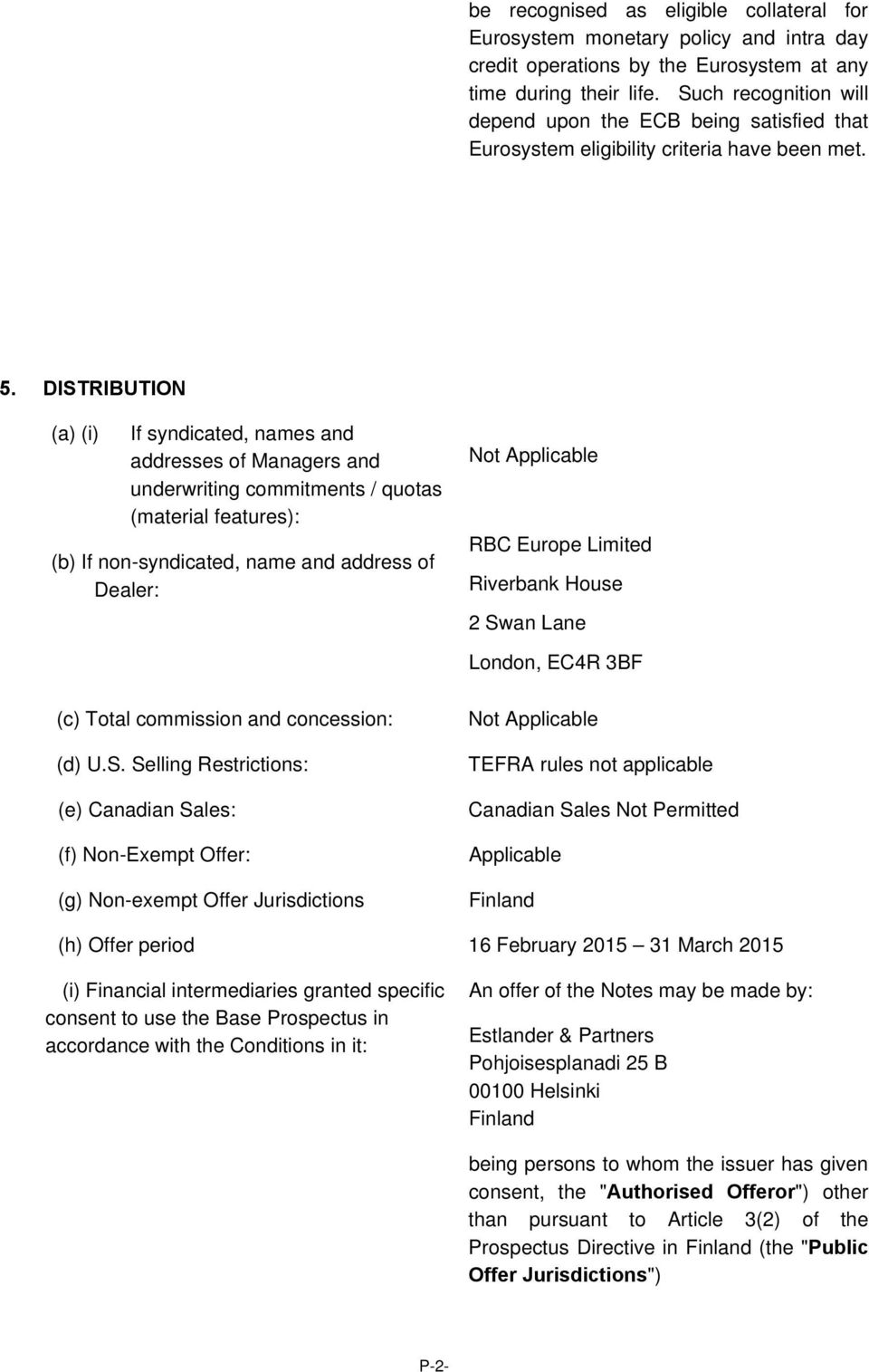 DISTRIBUTION (a) (i) If syndicated, names and addresses of Managers and underwriting commitments / quotas (material features): (b) If non-syndicated, name and address of Dealer: RBC Europe Limited